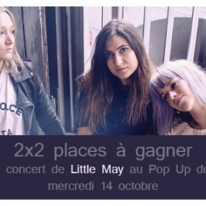CONCOURS : 2 x 2 places à Gagner pour le concert de Little May le 14 Octobre au Pop Up du Label CONCOURS : 2 x 2 places à Gagner pour le concert de Little May le 14 Octobre au Pop Up du Label