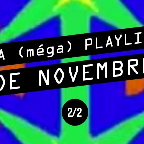 La (méga) playlist de novembre Partie 2 La (méga) playlist de novembre Partie 2