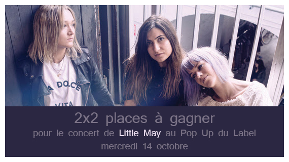  CONCOURS : 2 x 2 places à Gagner pour le concert de Little May le 14 Octobre au Pop Up du Label